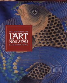 Les origines de l'Art nouveau : la maison Bing : exposition itinérante, Amsterdam, Munich, Barcelone, Paris, de novembre 2004 à août 2006