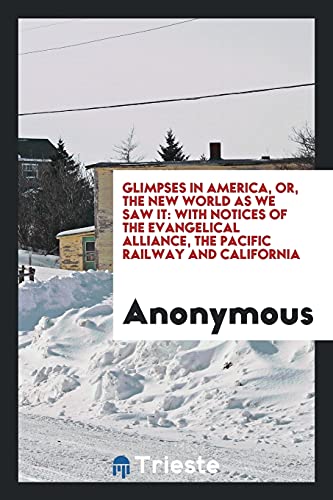 Glimpses in America, or, The new world as we saw it: with notices of the Evangelical Alliance, the Pacific Railway and California