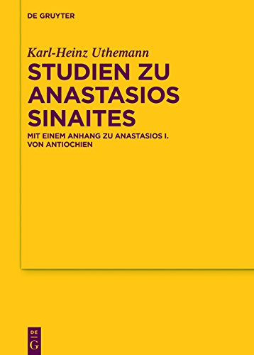 Texte und Untersuchungen zur Geschichte der altchristlichen Literatur: Studien zu Anastasios Sinaites: Mit einem Anhang zu Anastasios I. von Antiochien