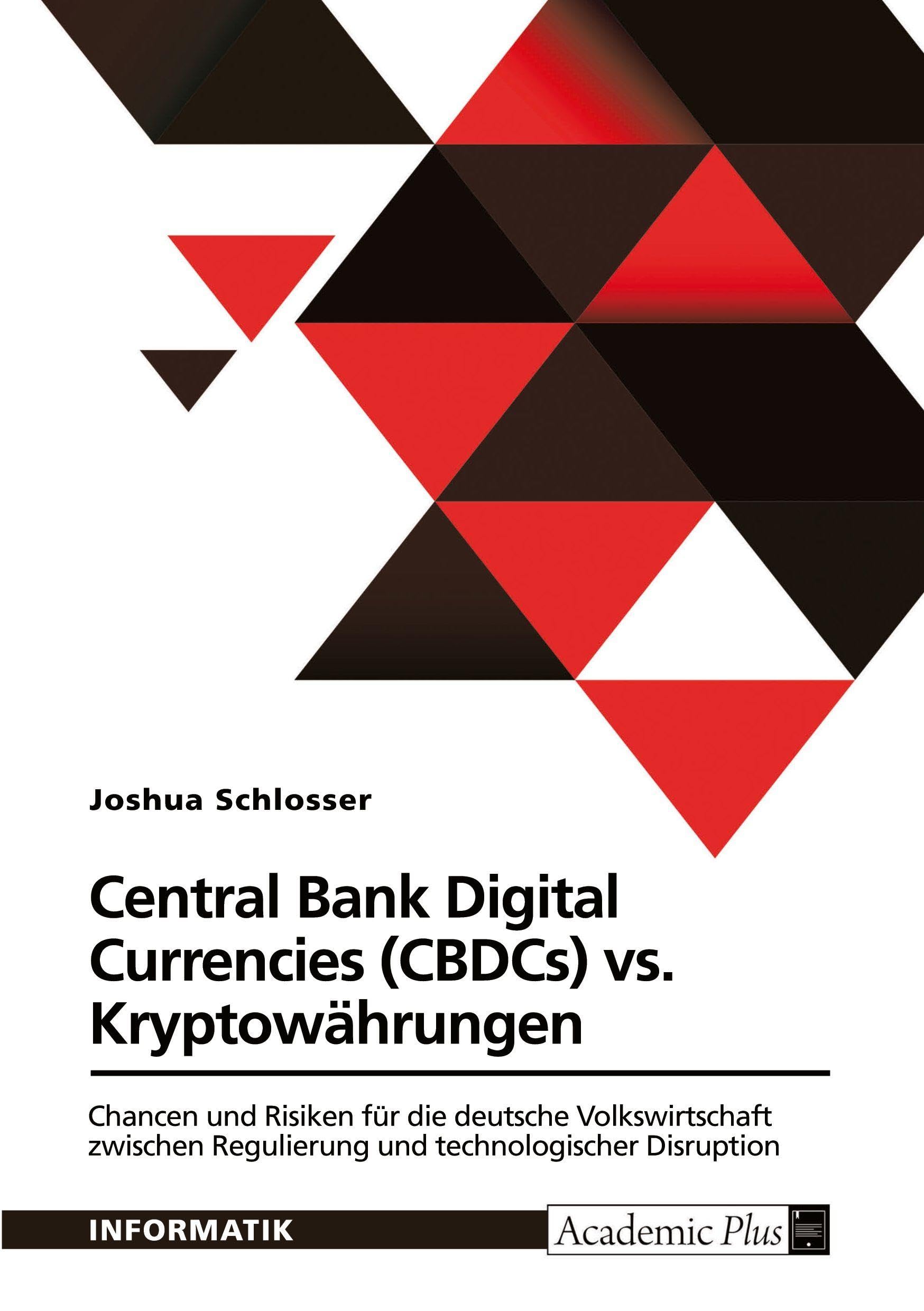 Central Bank Digital Currencies (CBDCs) vs. Kryptowährungen: Chancen und Risiken für die deutsche Volkswirtschaft zwischen Regulierung und technologischer Disruption