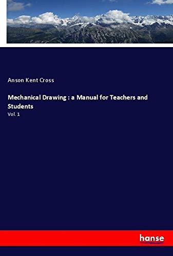 Mechanical Drawing : a Manual for Teachers and Students: Vol. 1
