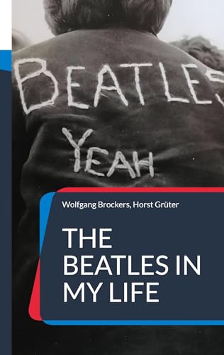 The Beatles in my Life: Erlebnisse und Recherchen unbeirrbarer Fans