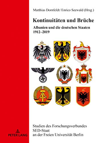 Kontinuitäten und Brüche: Albanien und die deutschen Staaten 1912–2019 (Studien des Forschungsverbundes SED-Staat an der Freien Universität Berlin, Band 27)