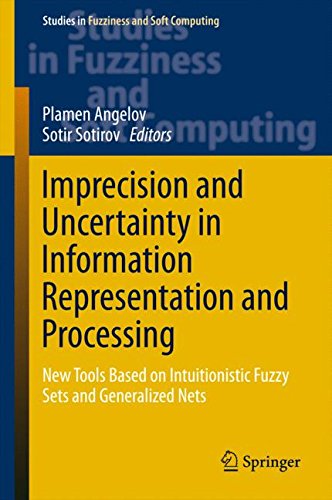 Imprecision and Uncertainty in Information Representation and Processing: New Tools Based on Intuitionistic Fuzzy Sets and Generalized Nets (Studies in Fuzziness and Soft Computing)