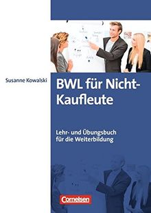 Erfolgreich im Beruf: BWL für Nicht-Kaufleute: Lehr- und Übungsbuch für die Weiterbildung