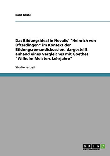 Das Bildungsideal in Novalis' Heinrich von Ofterdingen im Kontext der Bildungsromandiskussion, dargestellt anhand eines Vergleiches mit Goethes Wilhelm Meisters Lehrjahre