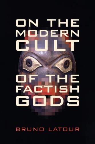 Bruno Latour On The Modern Cult Of The Factish Gods, (Science And Cultural Theory)