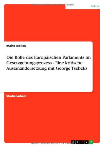Die Rolle des Europäischen Parlaments im Gesetzgebungsprozess - Eine kritische Auseinandersetzung mit George Tsebelis