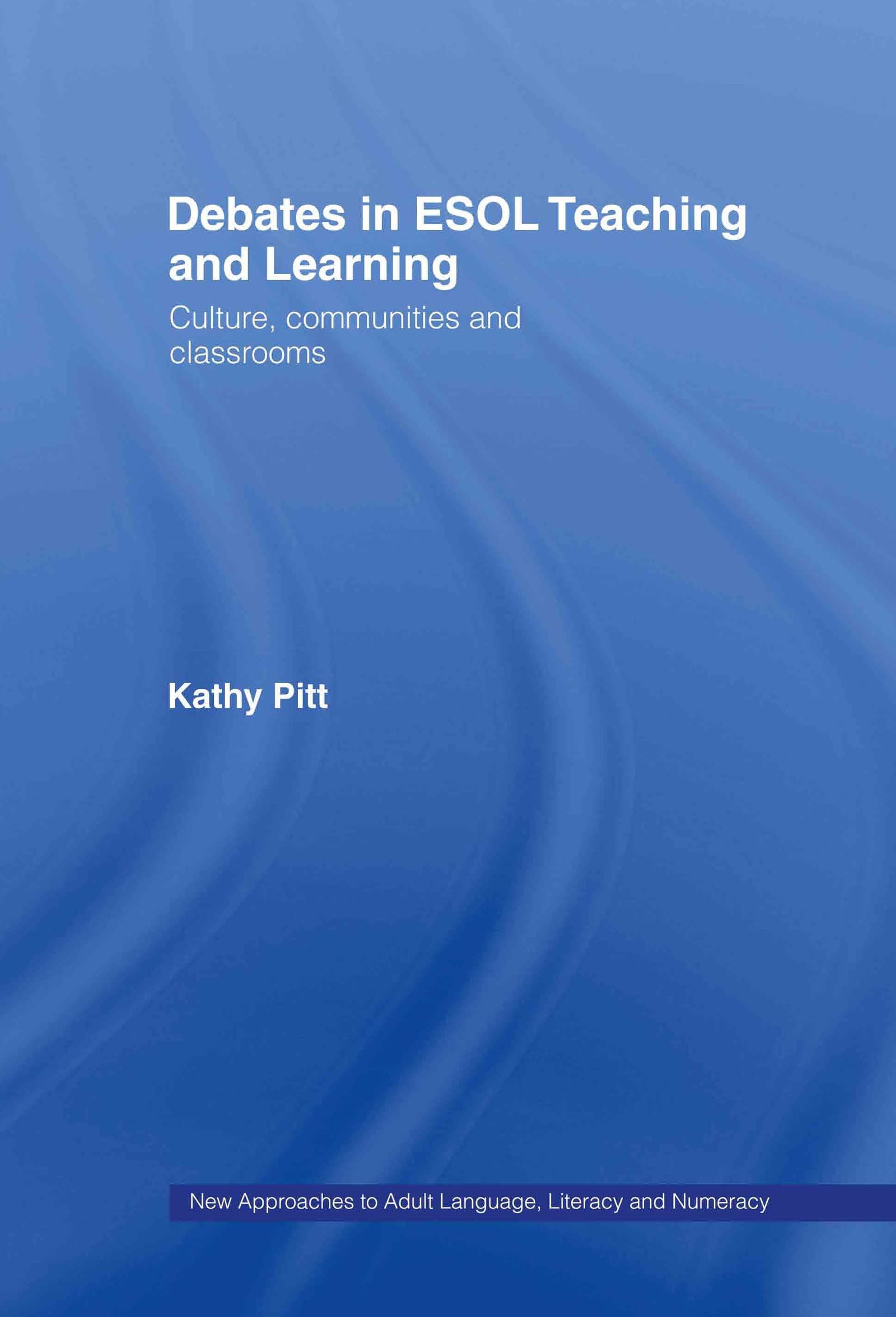Debates in ESOL Teaching and Learning: Cultures, Communities and Classrooms (New Approaches to Adult Language, Literacy and Numeracy)