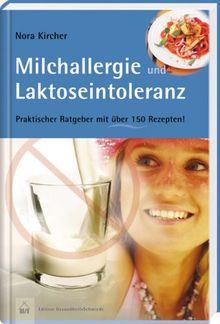 Milchallergien und Laktoseintoleranz: Praktischer Ratgeber mit über 150 Rezepten. Edition GesundheitsSchmiede