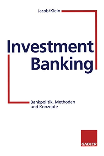 Investment Banking: Bankpolitik, Methoden und Konzepte (German Edition)