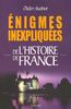 Enigmes inexpliquées de l'histoire de France