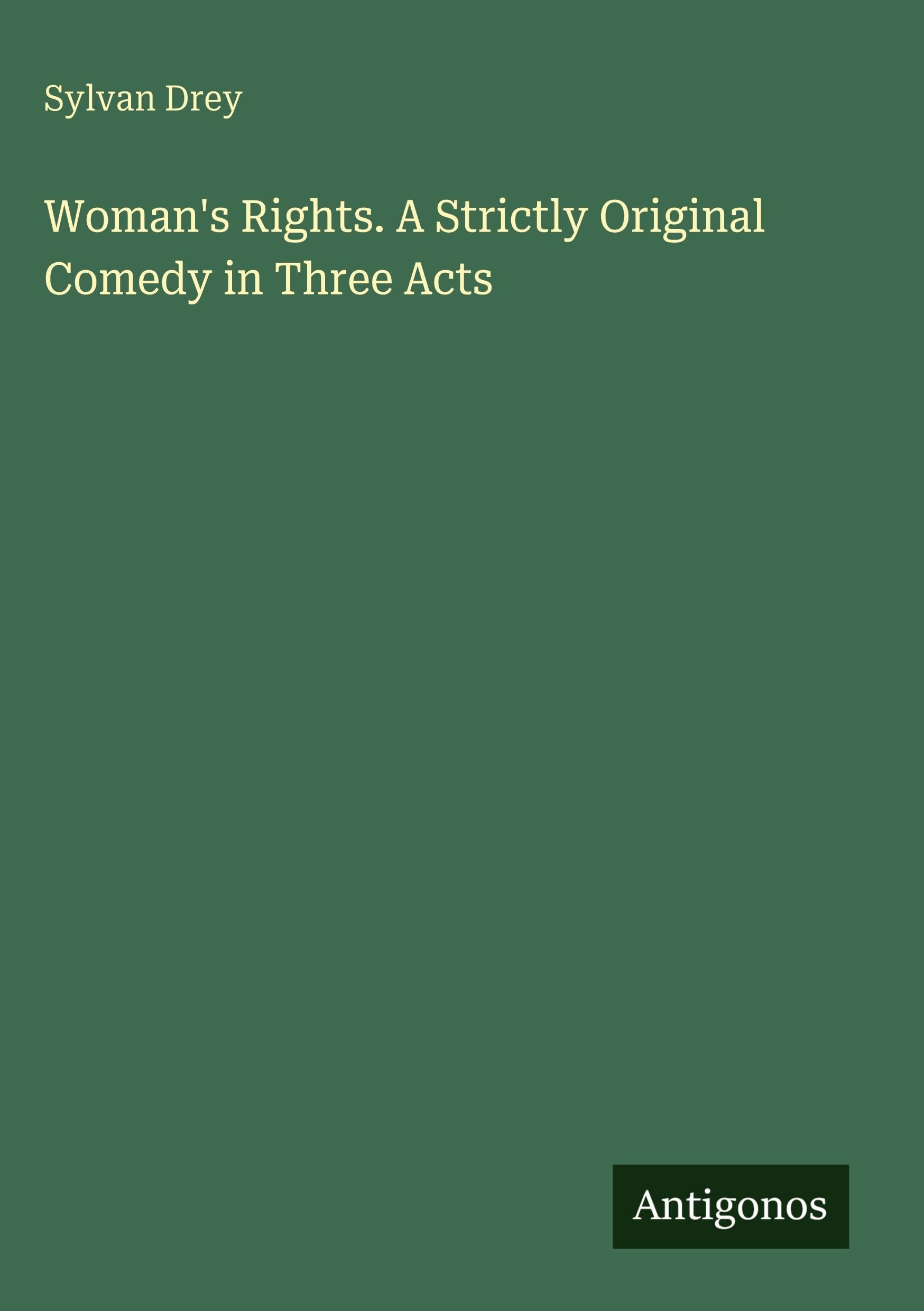 Woman's Rights. A Strictly Original Comedy in Three Acts