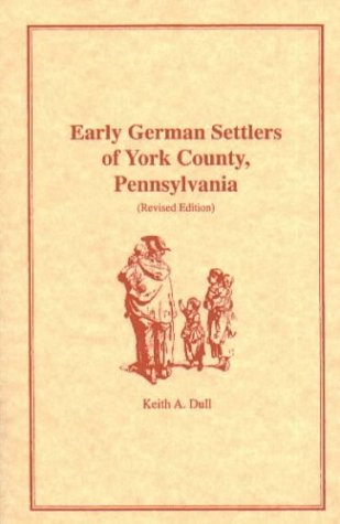 Early German Settlers of York County, Pennsylvania. Revised Edition