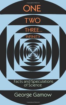 One Two Three . . . Infinity: Facts and Speculations of Science (Dover Books on Mathematics)