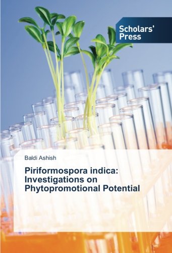 Piriformospora indica: Investigations on Phytopromotional Potential