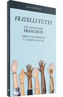 Carta encíclica "Fratelli Tutti": Sobre la fraternidad y la amistad social (Miscelánea)