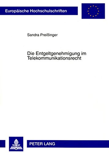 Die Entgeltgenehmigung im Telekommunikationsrecht (Europäische Hochschulschriften / European University Studies / Publications Universitaires Européennes)