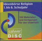 Ideenbörse Religion. 1. bis 6. Schuljahr. CD. . 103 Materialien und Anregungen für den Unterricht. (Lernmaterialien)