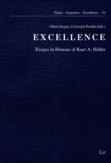 Excellence: Essays in Honour of Kurt A. Heller (Talentforderung - Expertiseentwicklung - Leistungsexzellenz)