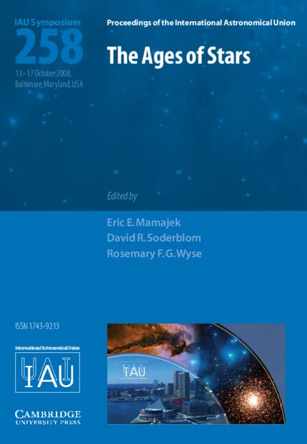 The Ages of Stars (IAU S258): Proceedings of the 258th Symposium of the International Astronomical Union Held in Baltimore, Maryland, USA October ... Union Symposia and Colloquia, Band 258)