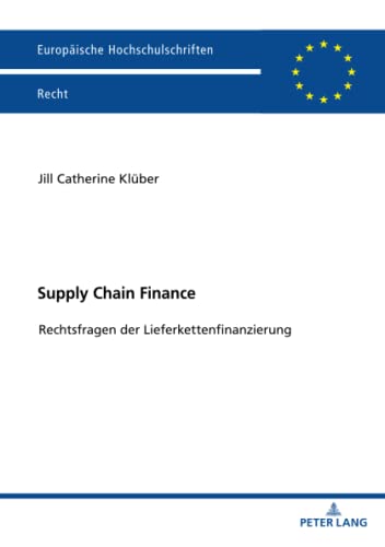 Supply Chain Finance: Rechtsfragen der Lieferkettenfinanzierung (Europäische Hochschulschriften Recht, Band 6232)