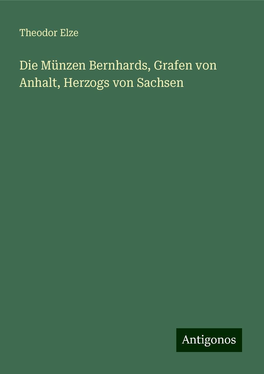 Die Münzen Bernhards, Grafen von Anhalt, Herzogs von Sachsen