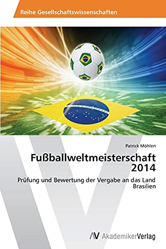 Fußballweltmeisterschaft 2014: Prüfung und Bewertung der Vergabe an das Land Brasilien