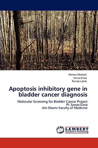 Apoptosis inhibitory gene in bladder cancer diagnosis: Molecular Screening for Bladder Cancer Project PI: Sanaa Eissa Ain Shams Faculty of Medicine