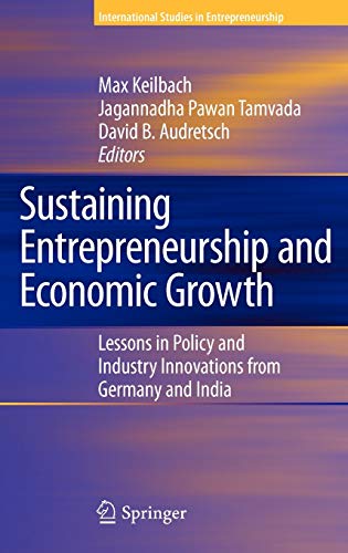 Sustaining Entrepreneurship and Economic Growth: Lessons in Policy and Industry Innovations from Germany and India (International Studies in Entrepreneurship, 19, Band 19)
