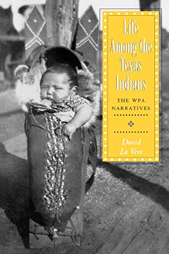 Life Among the Texas Indians: The WPA Narratives (Elma Dill Russell Spencer Foundation Series In The West And Southwest, Band 18)