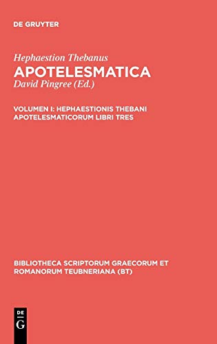 Hephaestionis Thebani apotelesmaticorum libri tres (Bibliotheca scriptorum Graecorum et Romanorum Teubneriana)