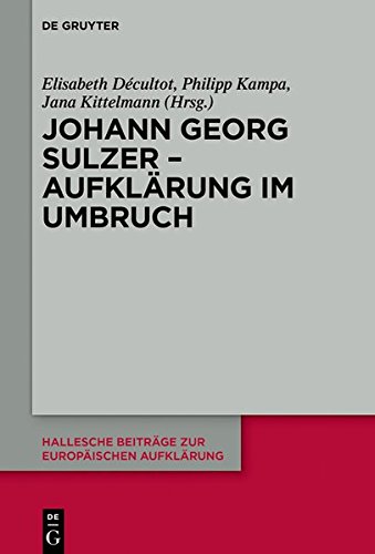 Johann Georg Sulzer - Aufklärung im Umbruch (Hallesche Beiträge zur Europäischen Aufklärung, Band 60)