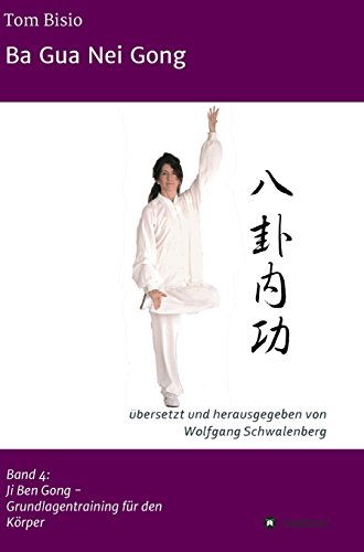 Ba Gua Nei Gong: Band 4: Ji Ben Gong - Grundlagentraining für den Körper