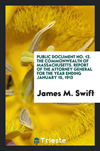 Public Document No. 12. The Commonwealth of Massachusetts. Report of the Attorney General for the Year Ending January 15, 1913