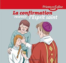 La confirmation : recevoir l'Esprit saint