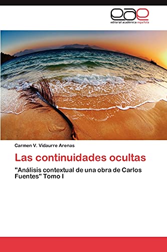 Las continuidades ocultas: Análisis contextual de una obra de Carlos Fuentes Tomo I