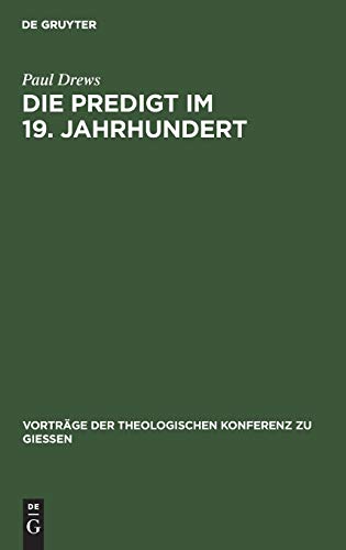 Die Predigt im 19. Jahrhundert: Kritische Bemerkungen und praktische Winke (Vorträge der Theologischen Konferenz zu Giessen, 19)