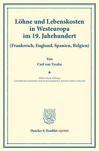 Löhne und Lebenskosten in Westeuropa im 19. Jahrhundert.: (Frankreich, England, Spanien, Belgien). Nebst einem Anhang: Lebenskosten deutscher und ... 145-III). (Duncker & Humblot reprints)