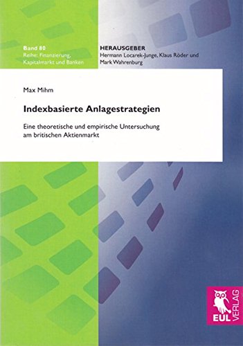 Indexbasierte Anlagestrategien: Eine theoretische und empirische Untersuchung am britischen Aktienmarkt (Finanzierung, Kapitalmarkt und Banken)