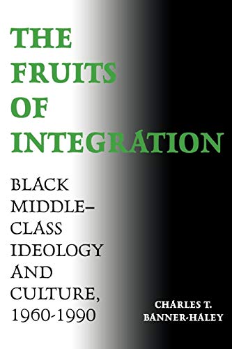 The Fruits of Integration: Black Middle-Class Ideology and Culture, 1960-1990