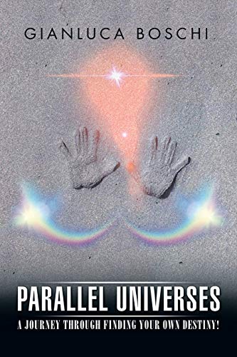 Parallel Universes: A journey through finding your own destiny!