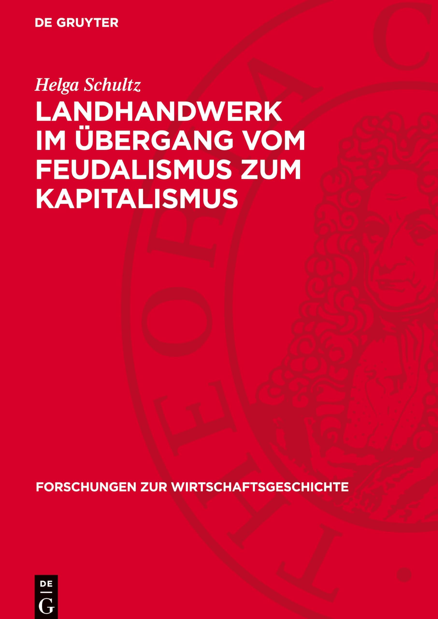 Landhandwerk im Übergang vom Feudalismus zum Kapitalismus: Vergleichender Überblick und Fallstudie Mecklenburg – Schwerin (Forschungen zur Wirtschaftsgeschichte, 21)