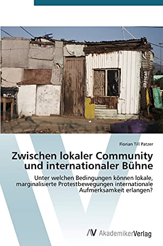 Zwischen lokaler Community und internationaler Bühne: Unter welchen Bedingungen können lokale, marginalisierte Protestbewegungen internationale Aufmerksamkeit erlangen?