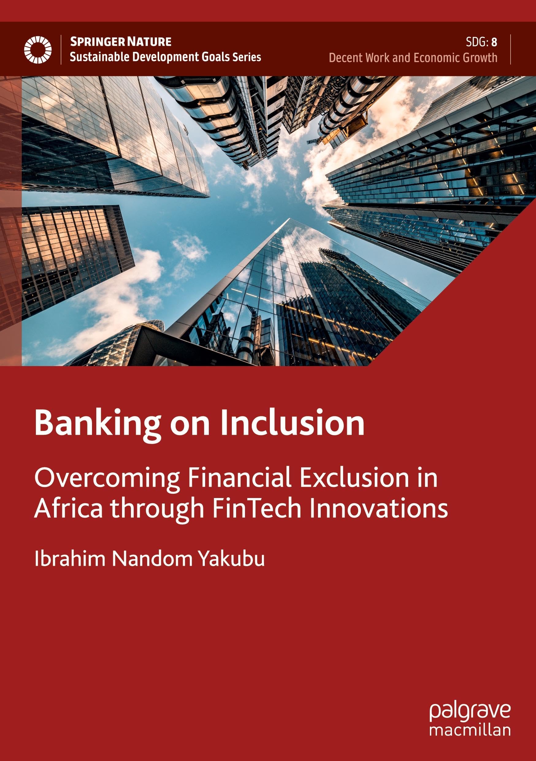 Banking on Inclusion: Overcoming Financial Exclusion in Africa through FinTech Innovations (Sustainable Development Goals Series)