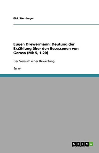 Eugen Drewermann: Deutung der Erzählung über den Besessenen von Gerasa (Mk 5, 1-20): Der Versuch einer Bewertung