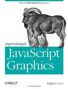 Supercharged JavaScript Graphics: with HTML5 canvas, jQuery, and More: with HTML5 Canvas, SVG, JQuery, and More