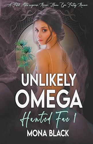Unlikely Omega: a Fated Mates Omegaverse Reverse Harem Epic Fantasy Romance (Hunted Fae)