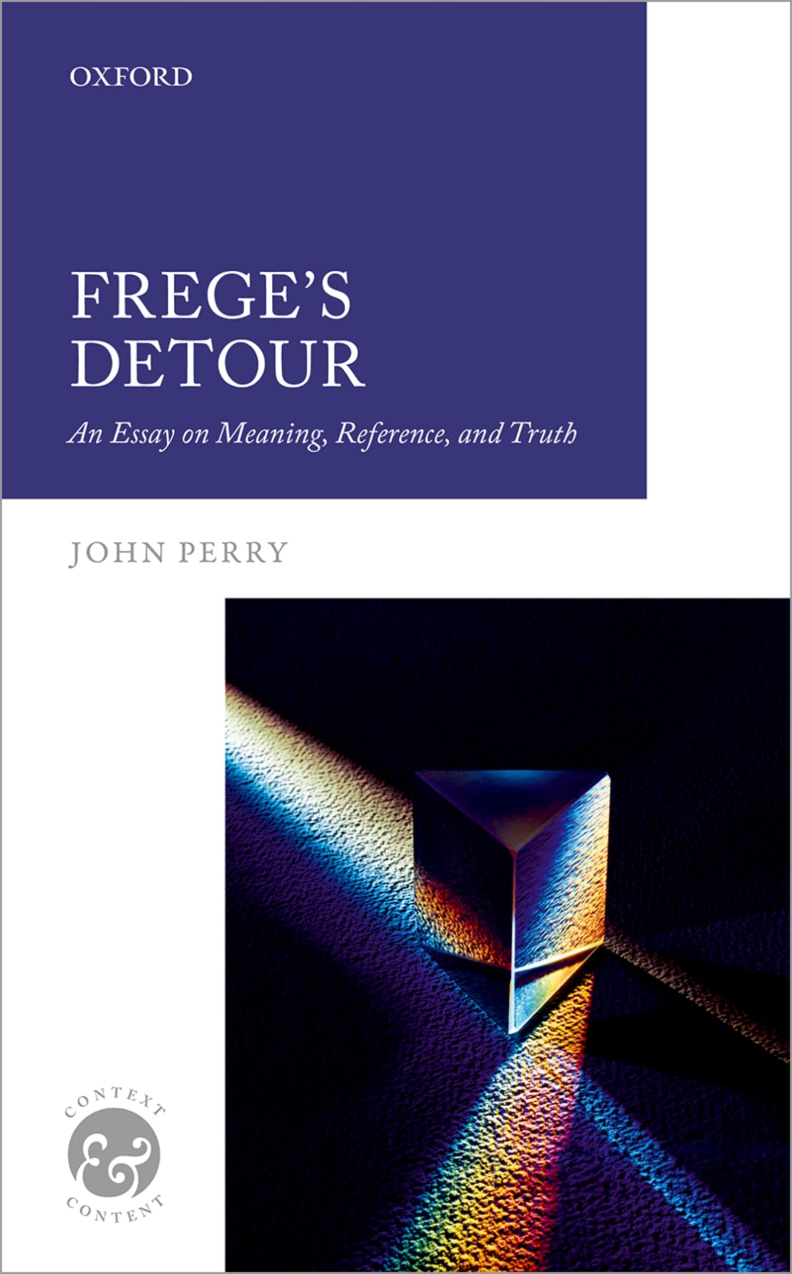 Frege's Detour: An Essay on Meaning, Reference, and Truth (Context and Content)