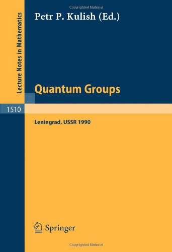 Quantum Groups: Proceedings of Workshops held in the Euler International Mathematical Institute, Leningrad, Fall 1990 (Lecture Notes in Mathematics)
